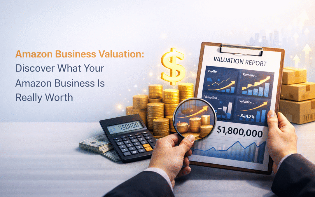 Amazon Business Valuation: Discover What Your Amazon Business Is Really Worth